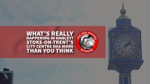 What’s Really Happening in Hanley: Stoke-on-Trent’s City Centre Has More Than You Think